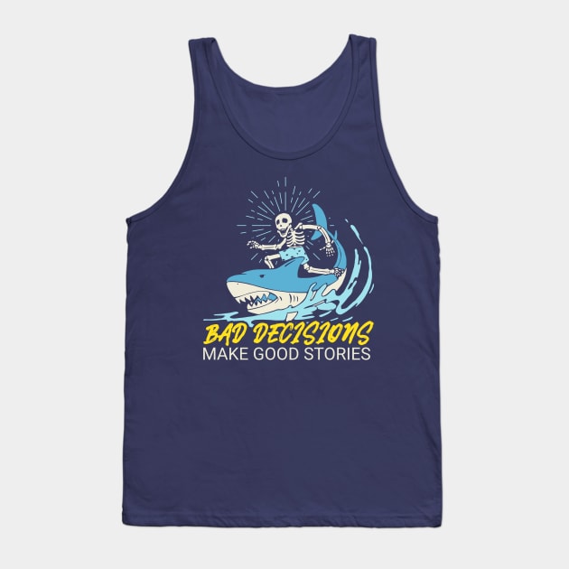 Bad Decisions Make Good Stories - Skeleton Riding A Shark Tank Top by M n' Emz Studio